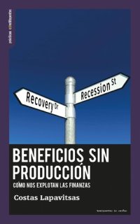 cover of the book Beneficios sin producción, cómo nos explotan las finanzas