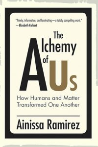 cover of the book The Alchemy of Us: How Humans and Matter Transformed One Another