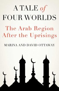 cover of the book A Tale of Four Worlds: The Arab Region After the Uprisings