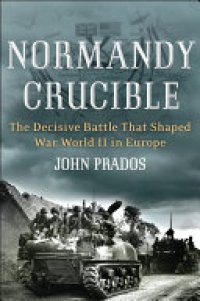 cover of the book Normandy Crucible: The Decisive Battle that Shaped World War II in Europe