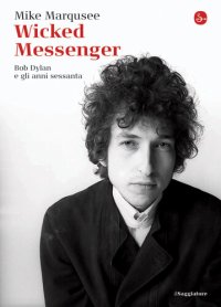 cover of the book Wicked Messenger. Bob Dylan e gli anni Sessanta