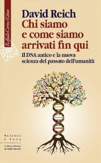 cover of the book Chi siamo e come siamo arrivati fin qui. Il DNA antico e la nuova scienza del passato dell'umanità