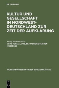 cover of the book Kultur und Gesellschaft in Nordwestdeutschland zur Zeit der Aufklärung: Das Volk als Objekt obrigkeitlichen Handelns