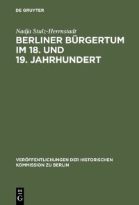 cover of the book Berliner Bürgertum im 18. und 19. Jahrhundert: Unternehmerkarrieren und Migration. Familien und Verkehrskreise in der Hauptstadt Brandenburg-Preußens. Die Ältesten der Korporation der Kaufmannschaft zu Berlin