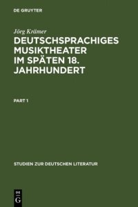 cover of the book Deutschsprachiges Musiktheater im späten 18. Jahrhundert: Typologie, Dramaturgie und Anthropologie einer populären Gattung