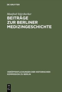 cover of the book Beiträge zur Berliner Medizingeschichte: Quellen und Studien zur Geschichte des Gesundheitswesens vom 17. bis zum 19. Jahrhundert