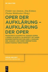 cover of the book Oper der Auflkärung, Aufklärung der Oper : Francesco Algarottis 'Saggio sopra l'opera in musica' im Kontext ; mit einer kommentierten Edition der 5. Fassung des 'Saggio' und ihrer Übersetzung durch Rudolf Erich Raspe