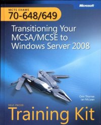 cover of the book MCTS Self-Paced Training Kit (Exams 70-648 & 70-649): Transitioning Your MCSA/MCSE to Windows Server 2008