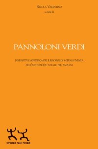 cover of the book Pannoloni verdi. Dispositivi mortificanti e riorse di sopravvivenza nell'istituzione totale per anziani