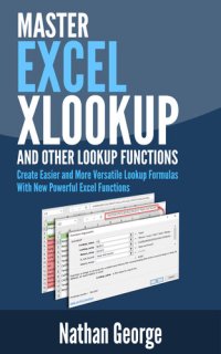 cover of the book Excel XLOOKUP and Other Lookup Functions: Create Easier and More Versatile Lookup Formulas with New Powerful Excel Functions (Excel 2019 Mastery Book 5)