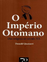 cover of the book O Império Otomano ; Das origens ao século XX