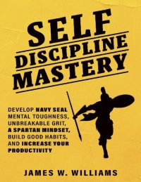 cover of the book elf-discipline Mastery: Develop Navy Seal Mental Toughness, Unbreakable Grit, Spartan Mindset, Build Good Habits, and Increase Your Productivity