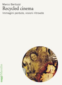 cover of the book Recycled cinema. Immagini perdute, visioni ritrovate