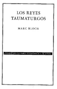 cover of the book Los Reyes Taumaturgos: Estudio sobre el carácter sobrenatural atribuido al poder real, particularmente en Francia e Inglaterra