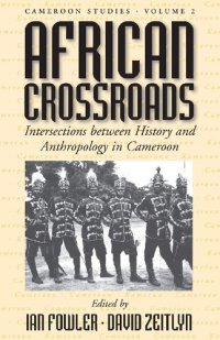 cover of the book African Crossroads: Intersections Between History and Anthropology in Cameroon