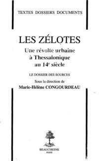 cover of the book Les Zélotes. Une révolte urbaine à Thessalonique au 14e siècle. Le dossier des sources