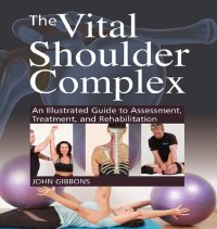 cover of the book The Vital Shoulder Complex: An Illustrated Guide to Assessment, Treatment, and Rehabilitation