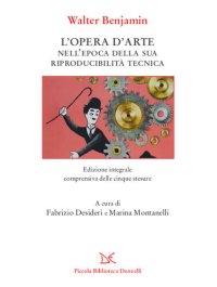 cover of the book L'opera d'arte nell'epoca della sua riproducibilità tecnica. Edizione integrale comprensiva delle cinque stesure