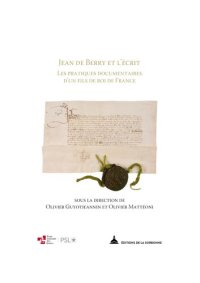 cover of the book Jean de Berry et l'écrit ; Les pratiques documentaires d’un fils de roi de France