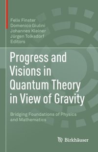 cover of the book Progress and Visions in Quantum Theory in View of Gravity: Bridging Foundations of Physics and Mathematics