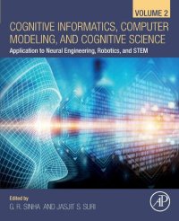 cover of the book Cognitive Informatics, Computer Modelling, and Cognitive Science: Application to Neural Engineering, Robotics, and Stem: Volume 2: Application to Neural Engineering, Robotics, and STEM