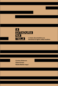 cover of the book A ditadura na tela: o cinema documentário e as memórias do regime militar brasileiro