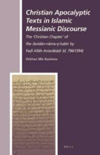 cover of the book Christian Apocalyptic Texts in Islamic Messianic Discourse: The 'Christian Chapter' of the Jāvidān nāma-yi kabīr by Faḍl Allāh Astarābādī (d. 796/1394)