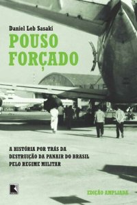 cover of the book Pouso forçado: A verdadeira história da destruição da Panair do Brasil pelo regime militar