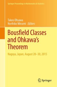 cover of the book Bousfield Classes and Ohkawa's Theorem: Nagoya, Japan, August 28-30, 2015 (Springer Proceedings in Mathematics & Statistics (309), Band 309)