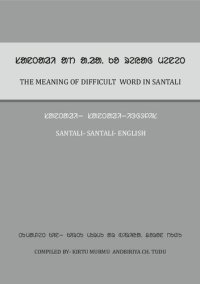 cover of the book The Meaning of Difficult word in Santali (Santali-Santali-English). ᱥᱟᱱᱛᱟᱲᱤ ᱟᱸᱴ ᱟᱹᱲᱟᱹ ᱠᱚ ᱨᱮᱭᱟᱜ ᱢᱮᱱᱮᱛ (ᱥᱟᱱᱛᱟᱲᱤ—ᱥᱟᱱᱛᱟᱲᱤ—ᱤᱝᱜᱽᱞᱤᱥ)