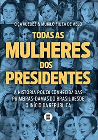 cover of the book Todas as mulheres dos presidentes