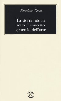 cover of the book La storia ridotta sotto il concetto generale dell'arte