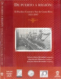 cover of the book De puerto a región: el Pacífico Central y Sur de Costa Rica 1821-2007