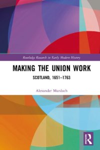 cover of the book Making the Union Work: Scotland, 1651-1763