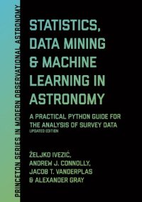 cover of the book Ivezic, Ž ; Statistics, Data Mining, and Machine Learning in (Princeton Series in Modern Observational Astronomy)