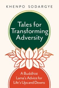 cover of the book Tales for Transforming Adversity: A Buddhist Lama's Advice for Life's Ups and Downs