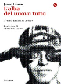 cover of the book L'alba del nuovo tutto. Il futuro della realtà virtuale