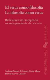 cover of the book EL VIRUS COMO FILOSOFÍA LA FILOSOFÍA COMO VIRUS: Reflexiones de emergencia sobre la pandemia de COVID-19