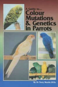 cover of the book A Guide to Colour Mutations and Genetics in Parrots