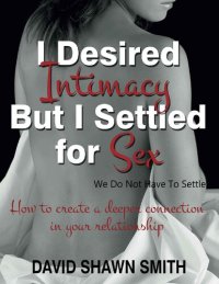 cover of the book I Desired Intimacy but I Settled For Sex