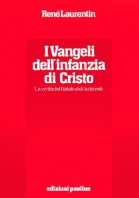 cover of the book I vangeli dell'infanzia di Cristo. La verità del Natale al di là dei miti. Esegesi e semiotica. Storicità e teologia