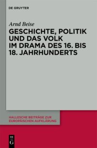 cover of the book Geschichte, Politik und das Volk im Drama des 16. bis 18. Jahrhunderts