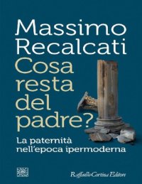 cover of the book Cosa resta del padre? La paternità nell’epoca ipermoderna