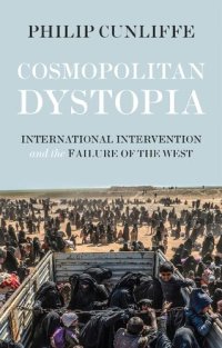 cover of the book Cosmopolitan Dystopia: International Intervention and the Failure of the West