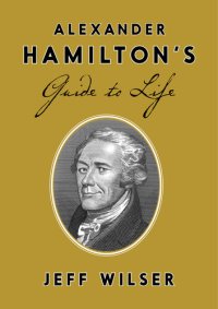 cover of the book Alexander Hamilton's Guide to Life