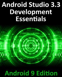 cover of the book Android Studio 3.3 Development Essentials - Android 9 Edition: Developing Android 9 Apps Using Android Studio 3.3, Java and Android Jetpack