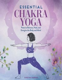 cover of the book Essential Chakra Yoga: Poses to Balance, Heal, and Energize the Body and Mind