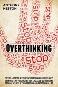 cover of the book Overthinking: Putting a STOP to Destructive Overthinking. Proven Ways to Stop Procrastination, Excessive Worrying and get Real Results in your Personal and Professional Life. (Fastlane to Success)