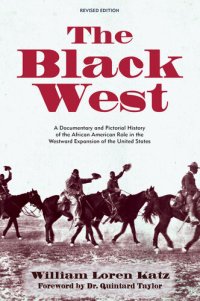 cover of the book The Black West: A Documentary and Pictorial History of the African American Role in the Westward Expansion of the United States