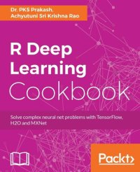 cover of the book R Deep Learning Cookbook: Solve complex neural net problems with TensorFlow, H2O and MXNet (English Edition)